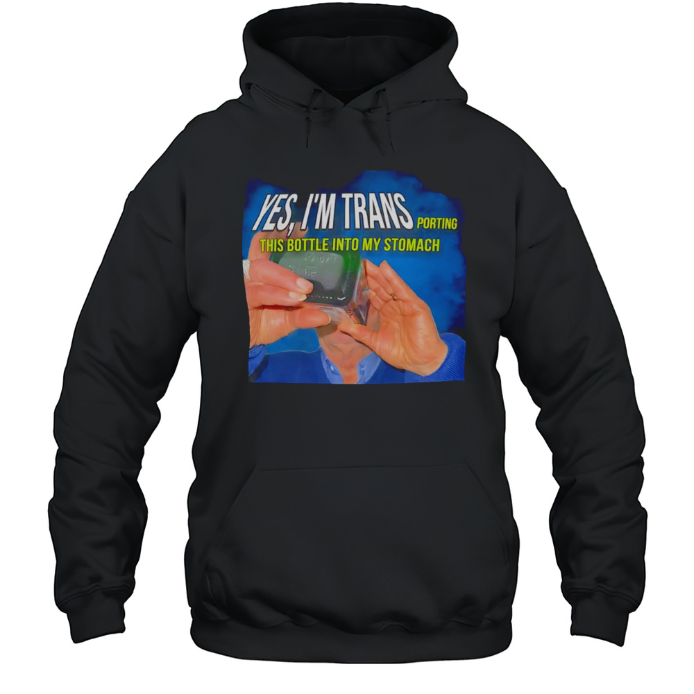 Yes Im Transporting This Bottle Into My Stomach Shirt Unisex Hoodie