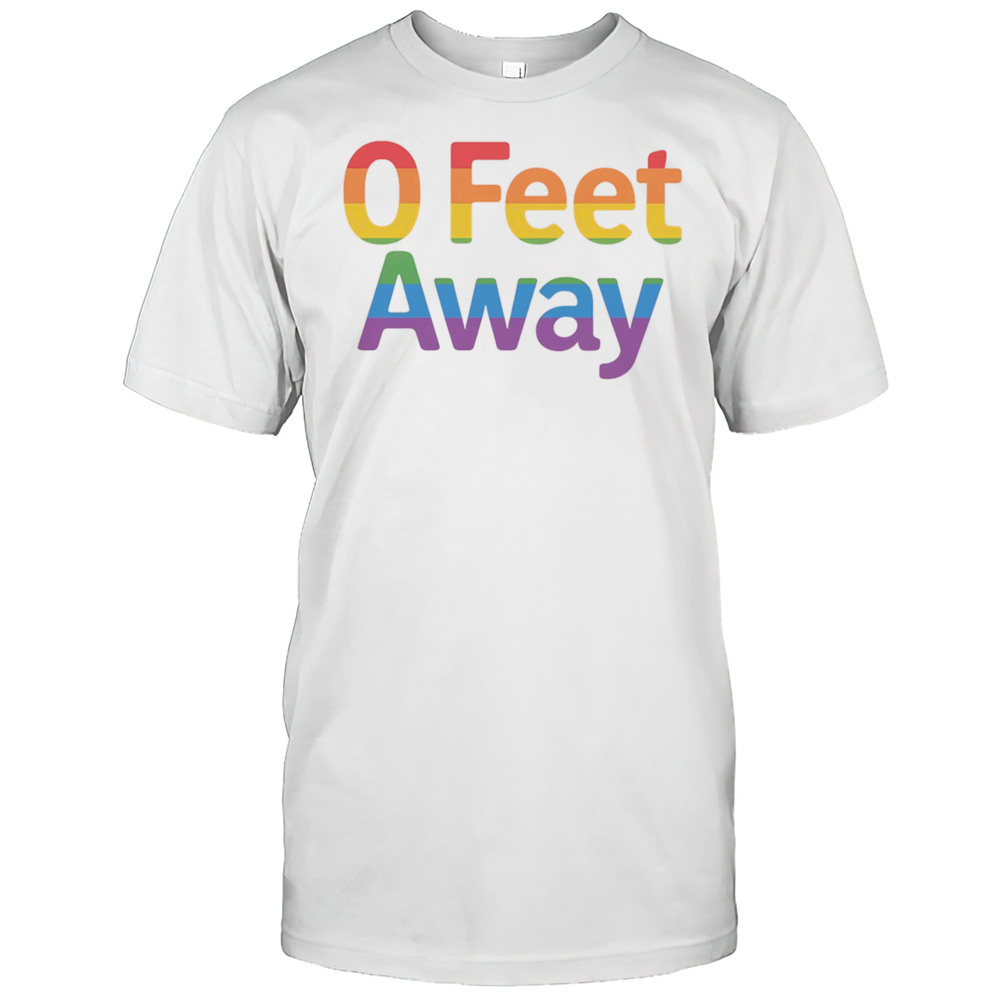 0 Feet Away Pride Shirt