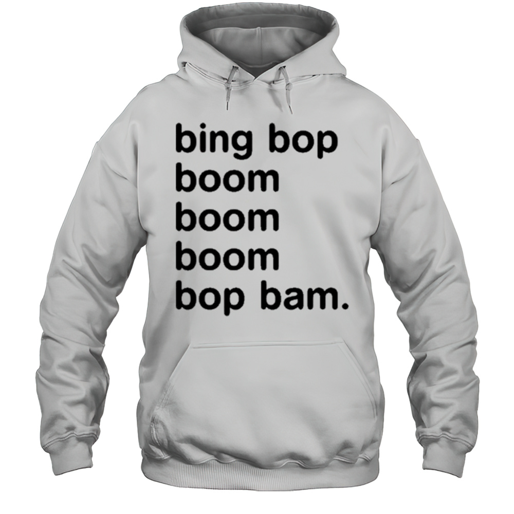 Bing Bop Boom Boom Boom Bop Bam Shirt Unisex Hoodie