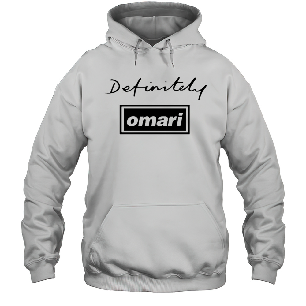 Definitely Omari Shirt Unisex Hoodie