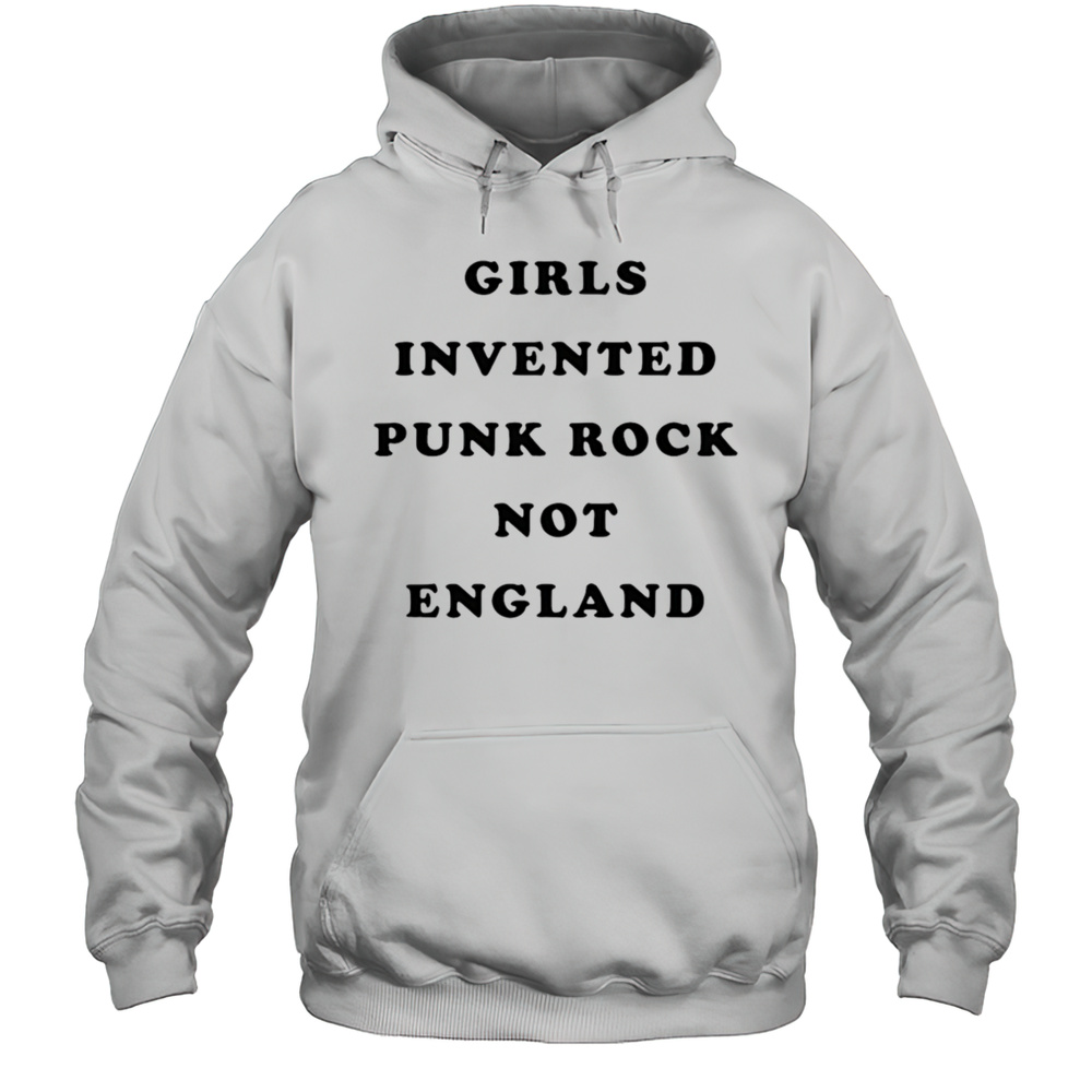 Girls Invented Punk Rock Not England Shirt Unisex Hoodie