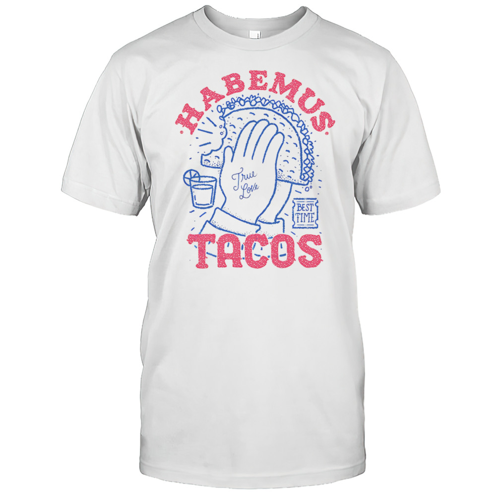 Habemus Tacos True Love Shirt