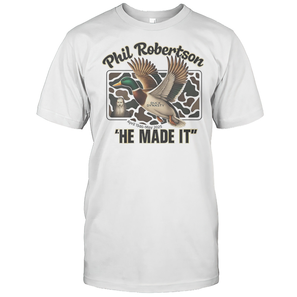 Phil Robertson Duck Dynasty He Made It Shirt