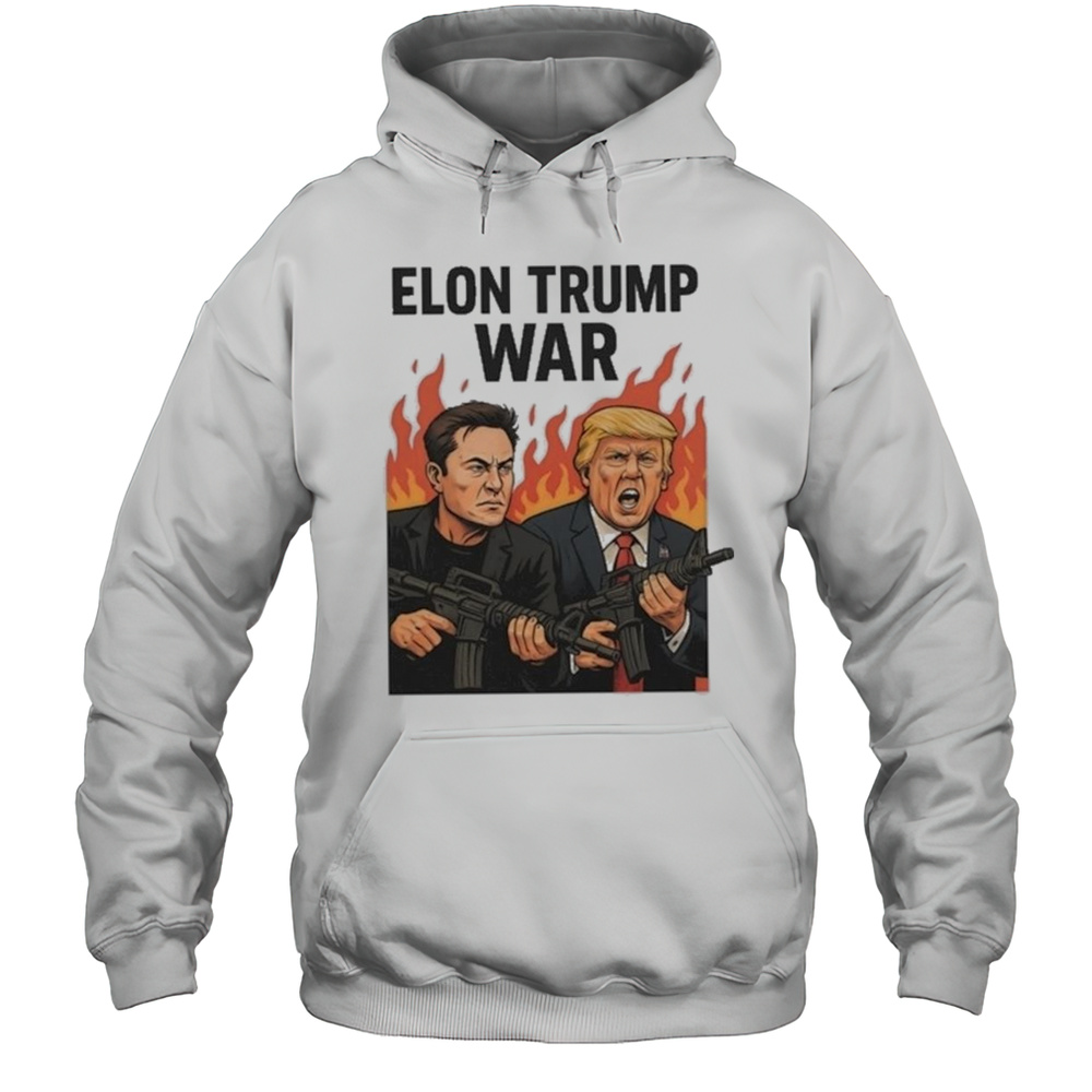 Trump And Musk Elon Trump War 2025 Shirt Unisex Hoodie