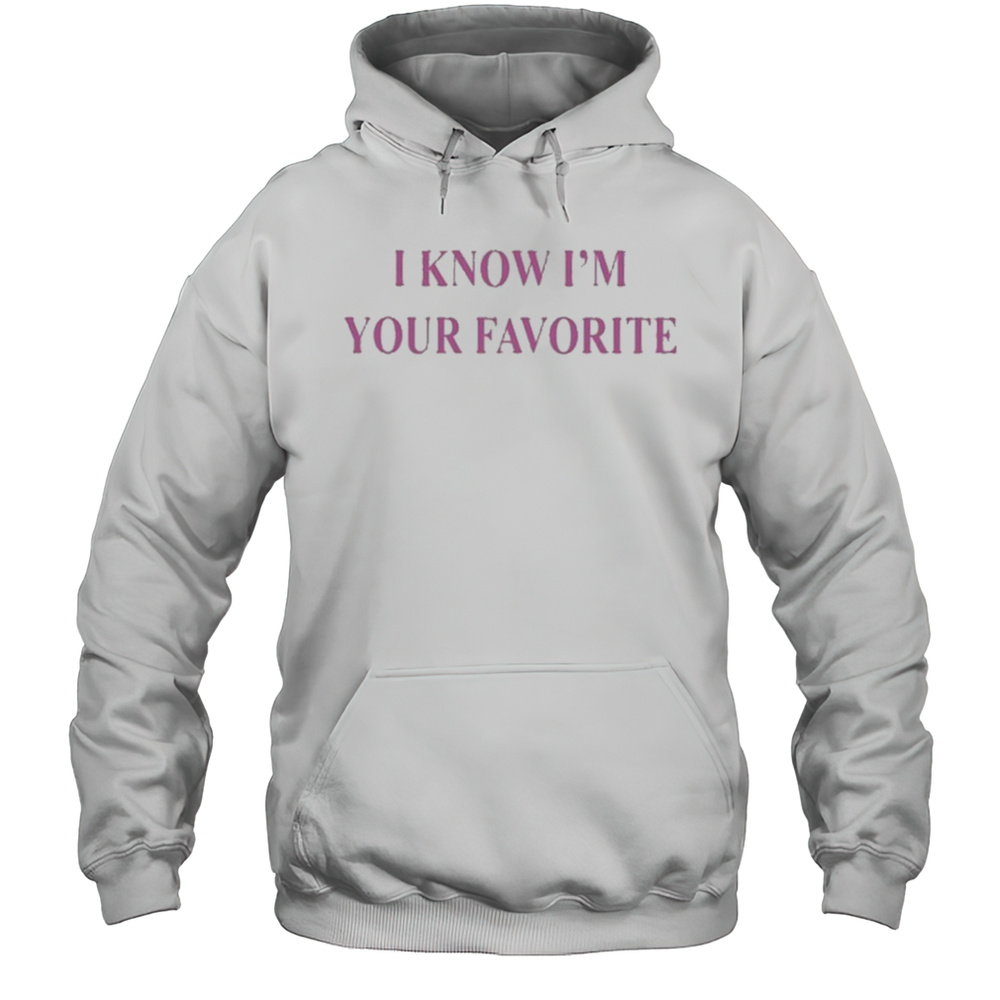 Babe Bella Lynn Wearing I Know Im Your Favorite Shirt Unisex Hoodie