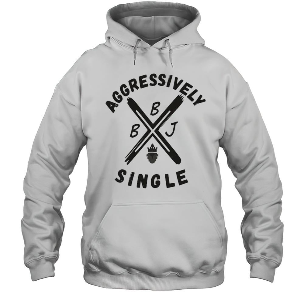 Beingjustjohn Aggressively Single T-shirt Unisex Hoodie