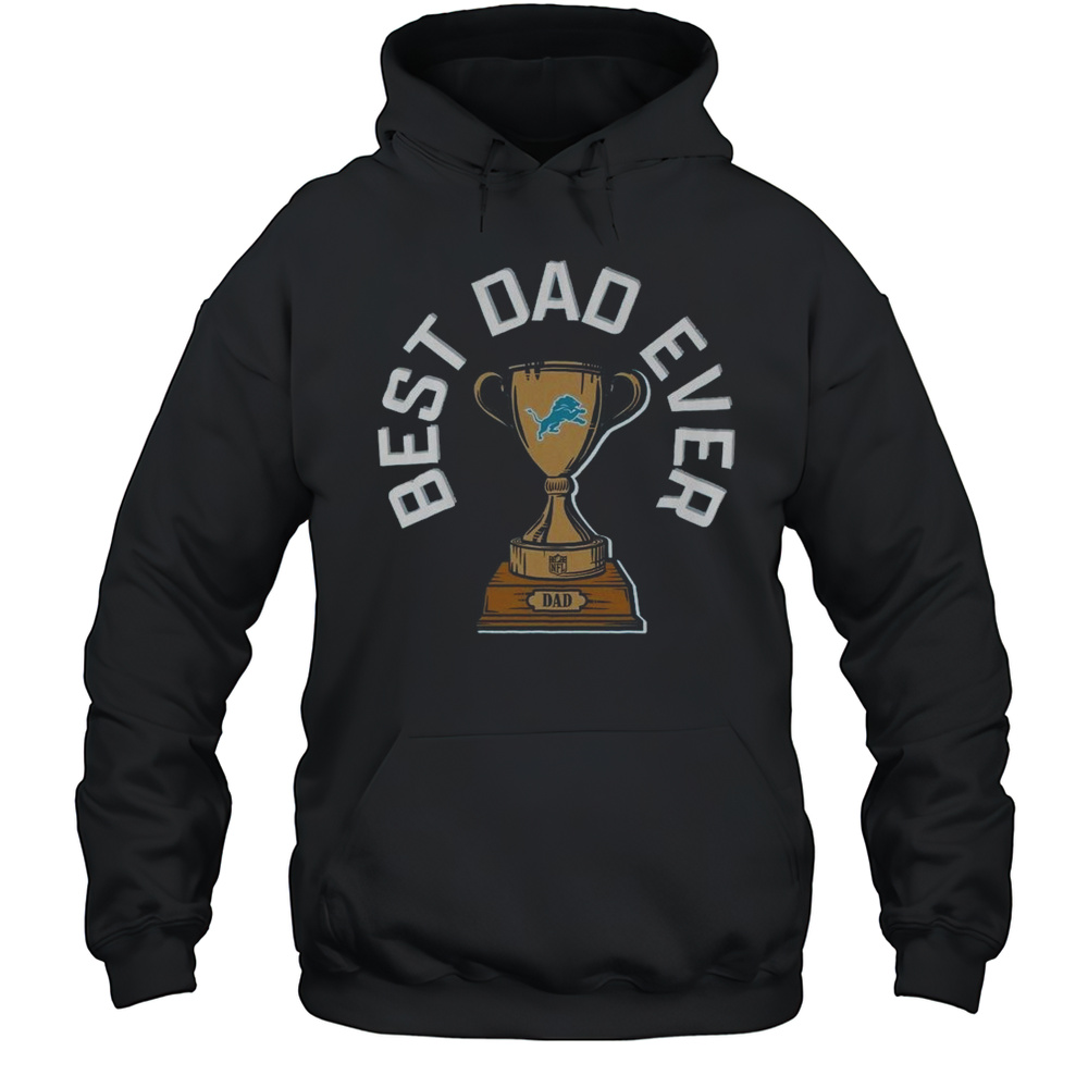 Detroit Lions Best Dad Ever Trophy 2025 Shirt Unisex Hoodie