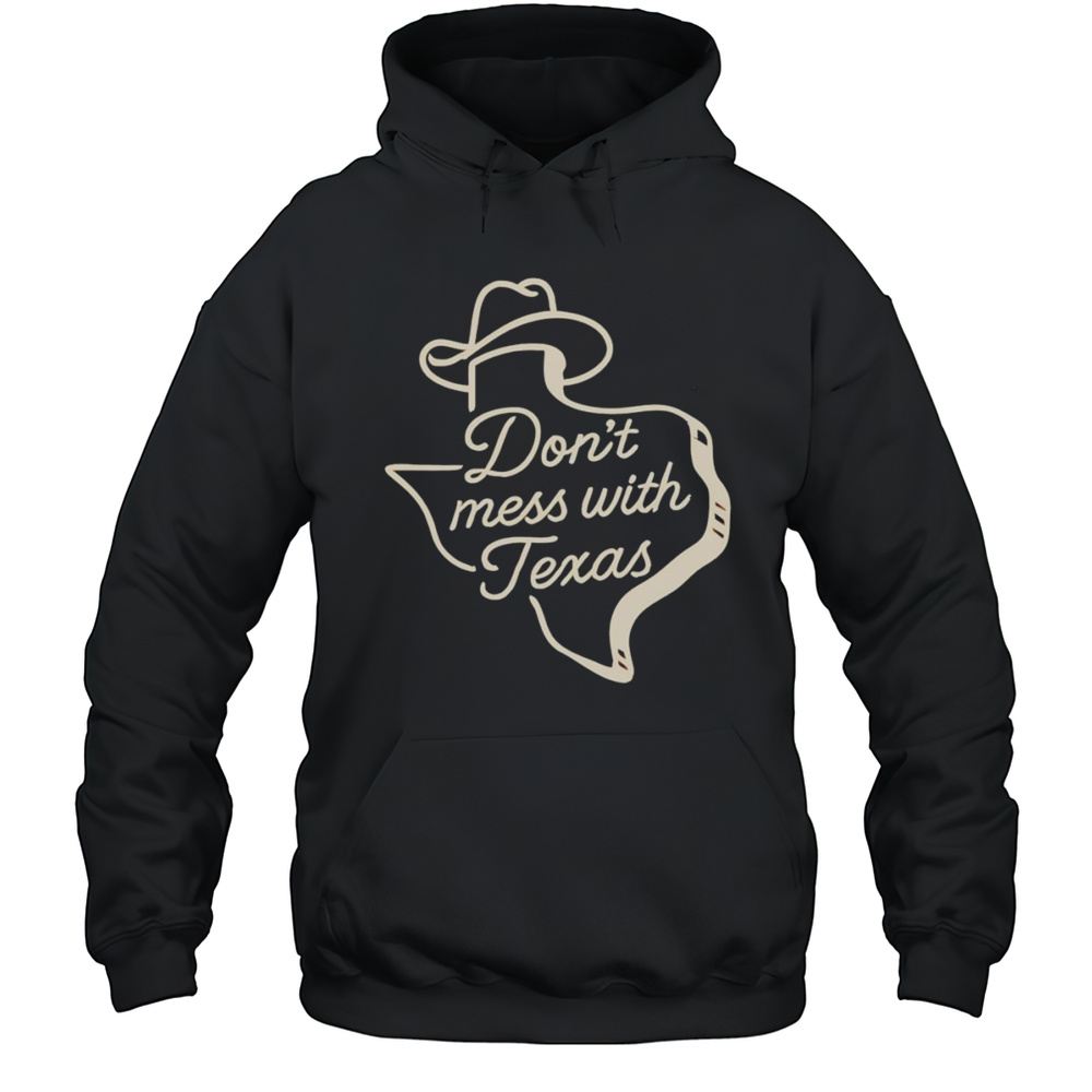 Dont Mess With Texas Cowboy Hat Shirt Unisex Hoodie