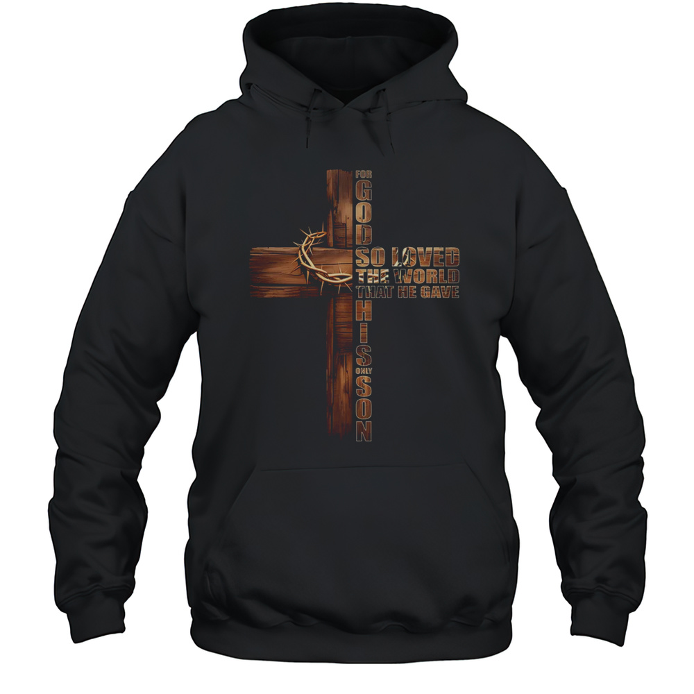 For God So Loved World That He Gave His Only Son Christian Shirt Unisex Hoodie