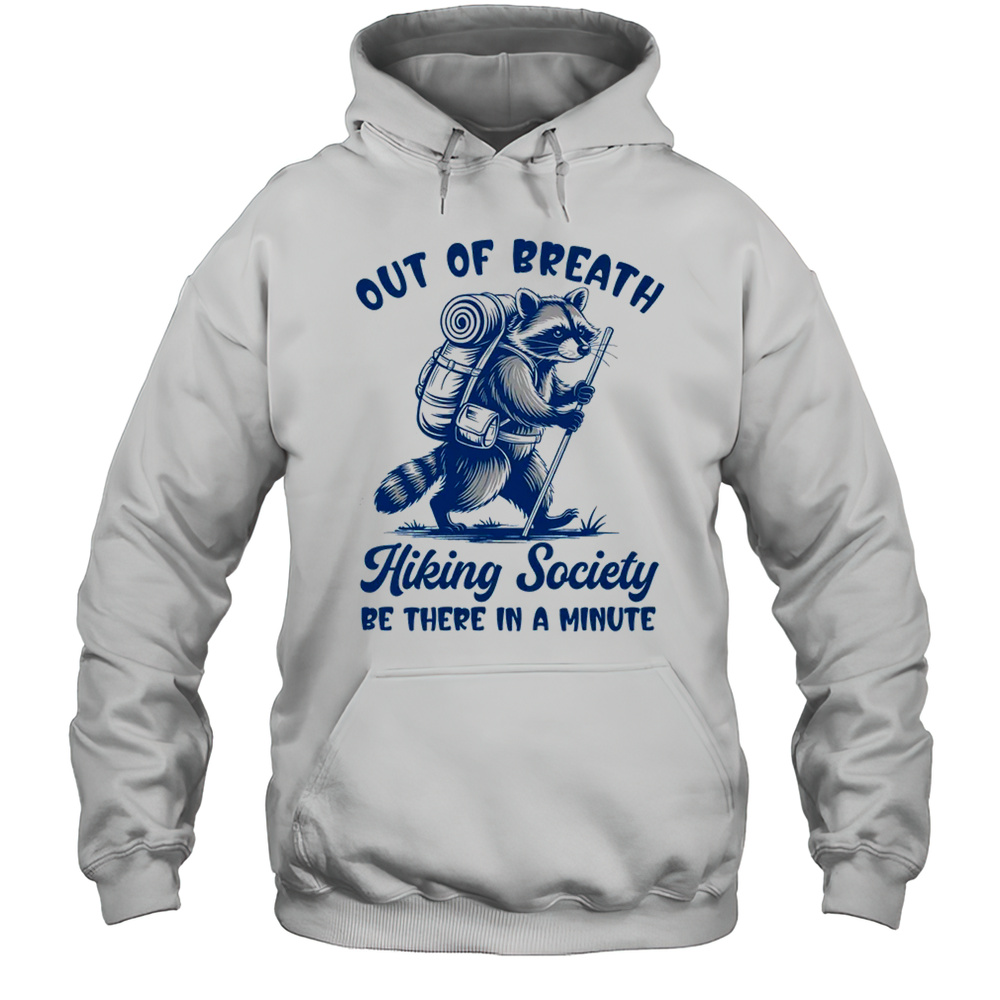 Hiker Out Of Breath Hiking Society Raccoon Hiking Funny Men Shirt Unisex Hoodie