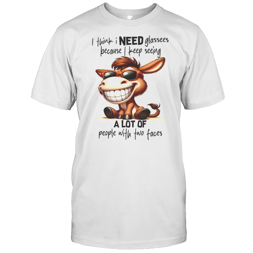 Horse I Think I Need Glasses Because I Keep Seeing Shirt