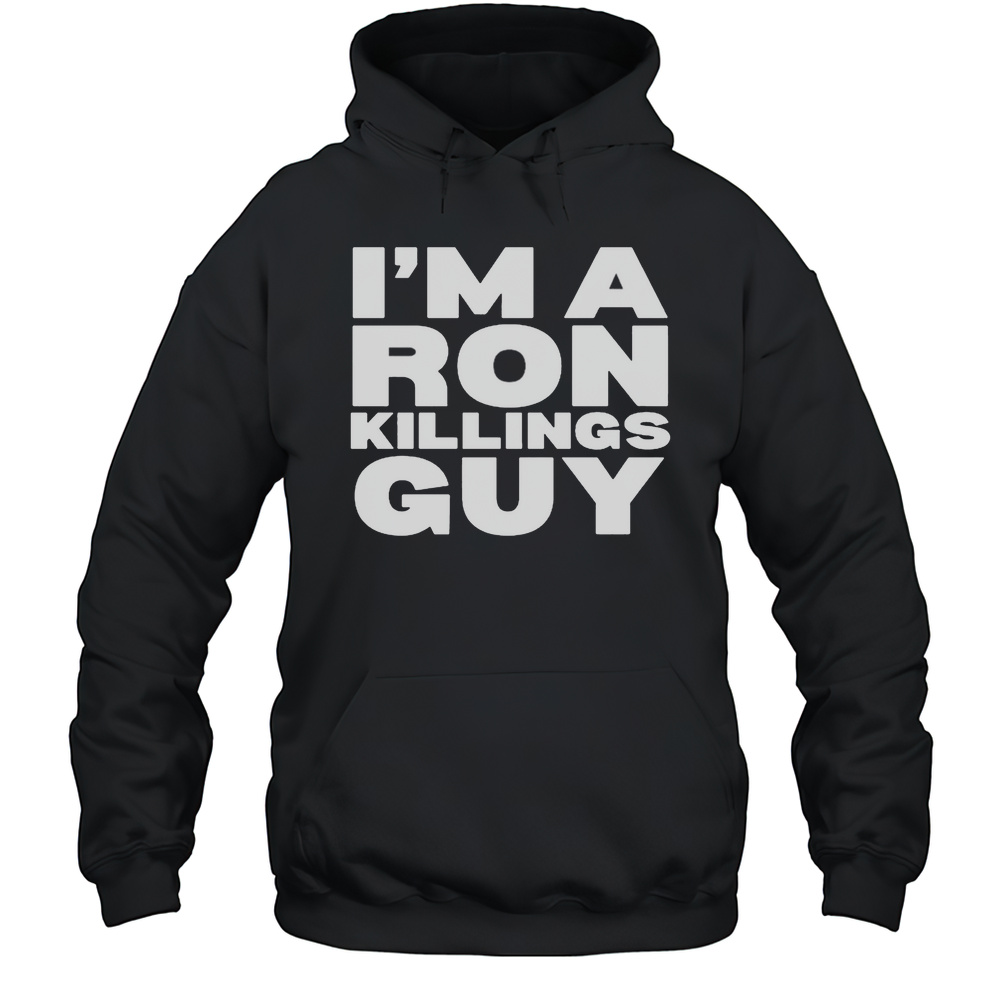 Im A Ron Killings Guy T-shirt Unisex Hoodie