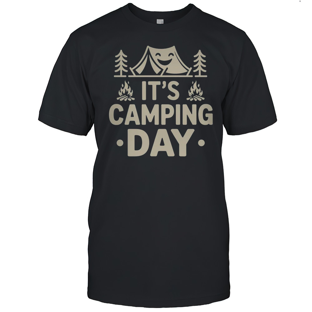 It’s Camping Day Campsite Camper Camping Men Women Shirt
