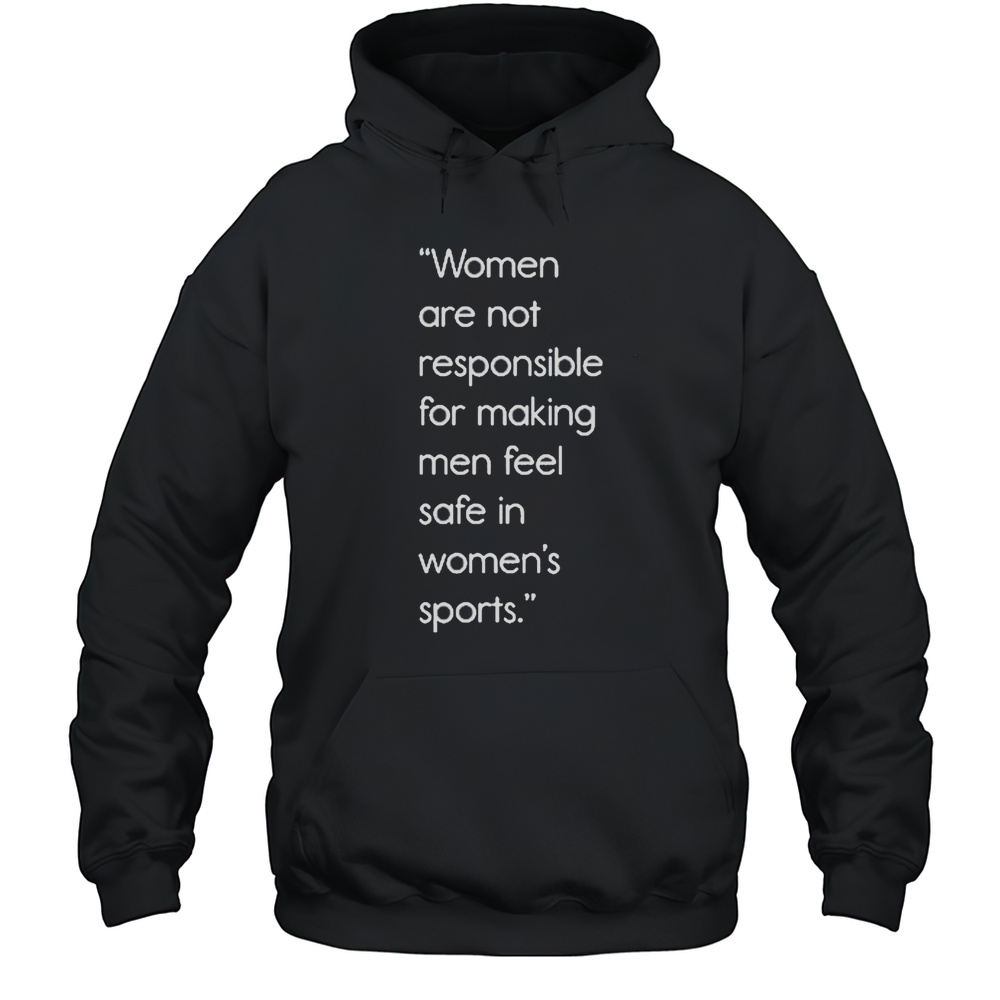 Jennifer Sey Women Are Not Responsible For Making Men Feel Safe In Womens Sports Shirt Unisex Hoodie