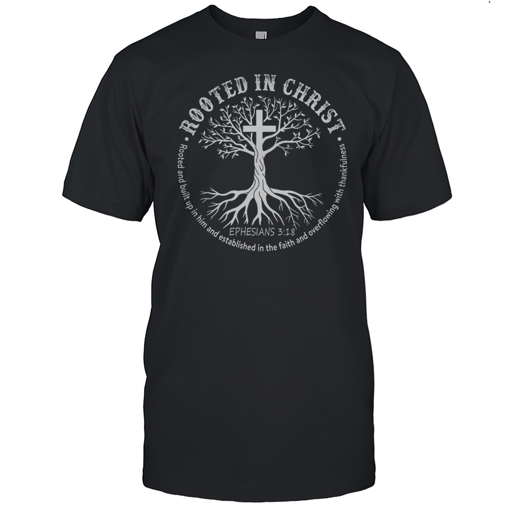 Jesus Cross Pray Bible Rooted In Christ Christian Men Women Shirt