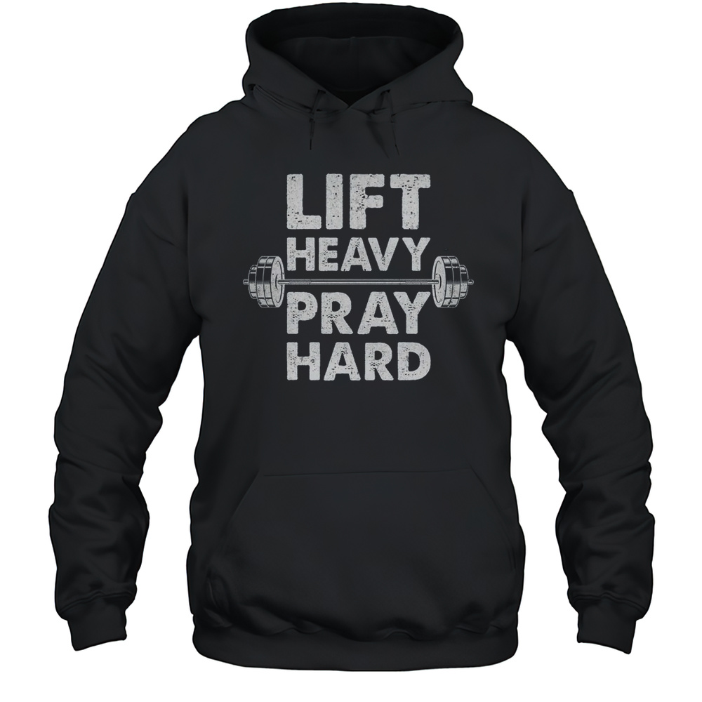 Lift Heavy Pray Hard Gym Workout Christian Faith Men Women Shirt Unisex Hoodie