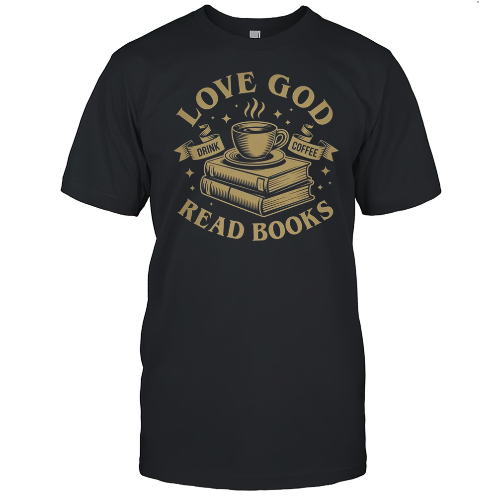 Love God Drink Coffee Read Books Lovers Vintage Christian Shirt