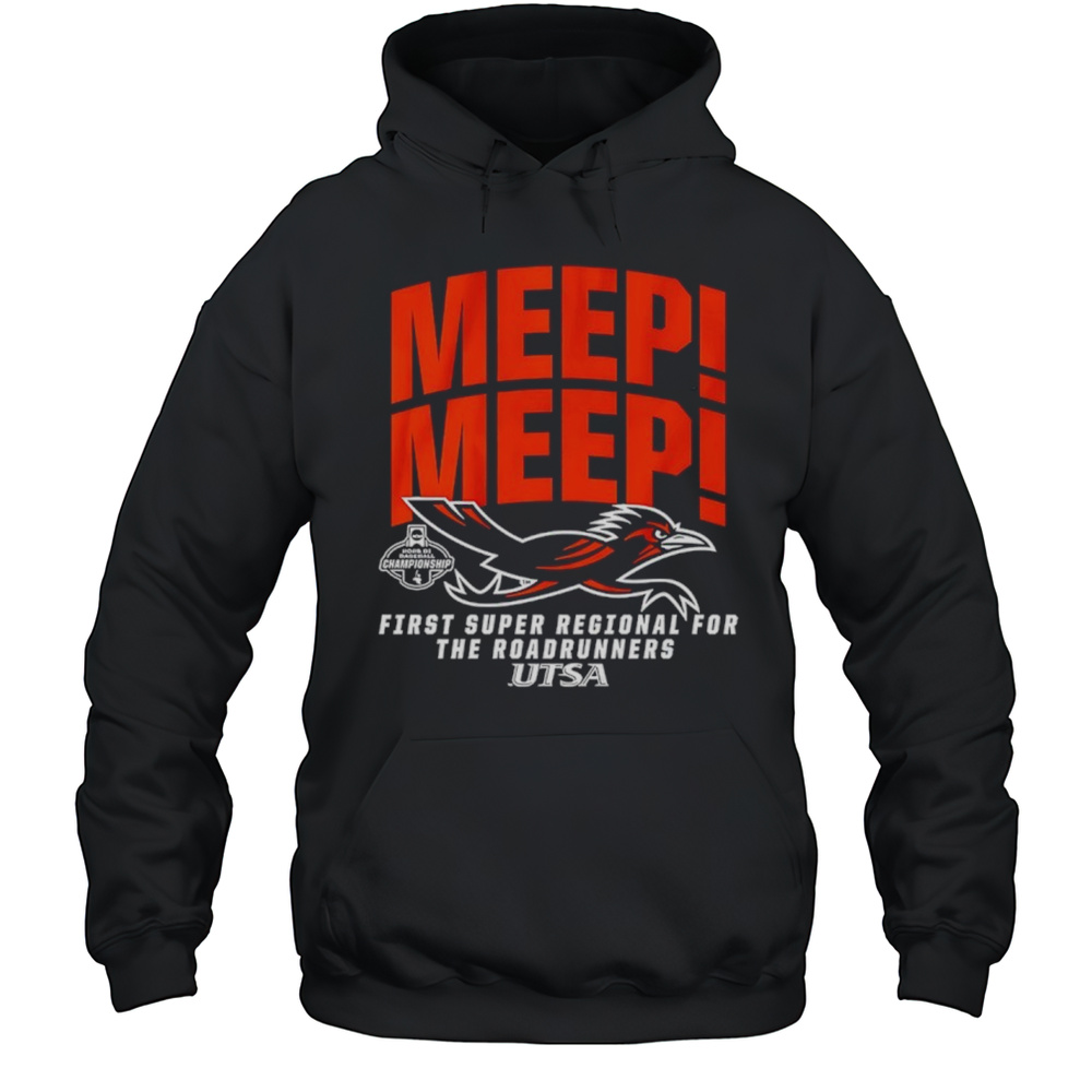 Meep Meep UTSA Baseball 2025 First Super Regional For The Roadrunners Bound Shirt Unisex Hoodie