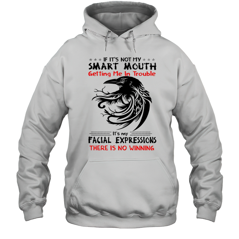 Raven If Its Not My Smart Mouth Getting Me In Trouble Shirt Unisex Hoodie
