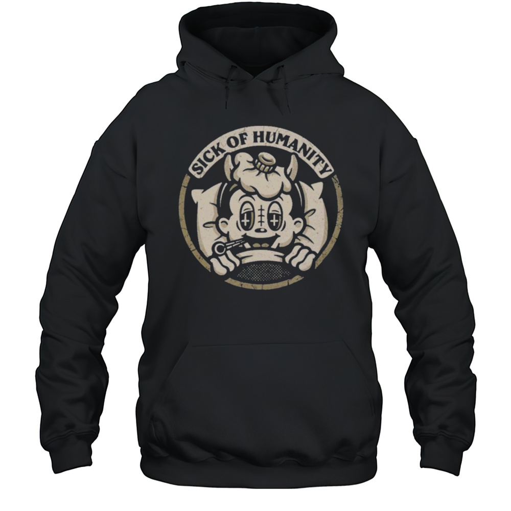 Sick Of Humanity Shirt Unisex Hoodie
