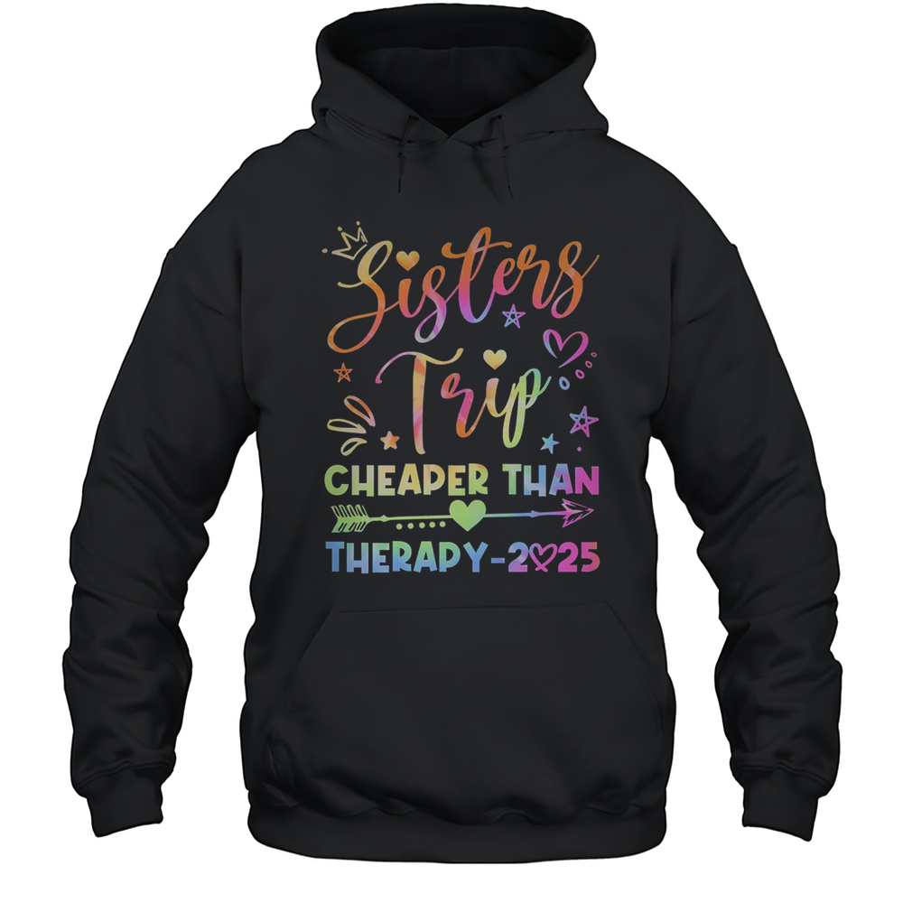 Sisters Trip Funny Sisters Squad Cheapers Than Therapy 2025 Shirt Unisex Hoodie