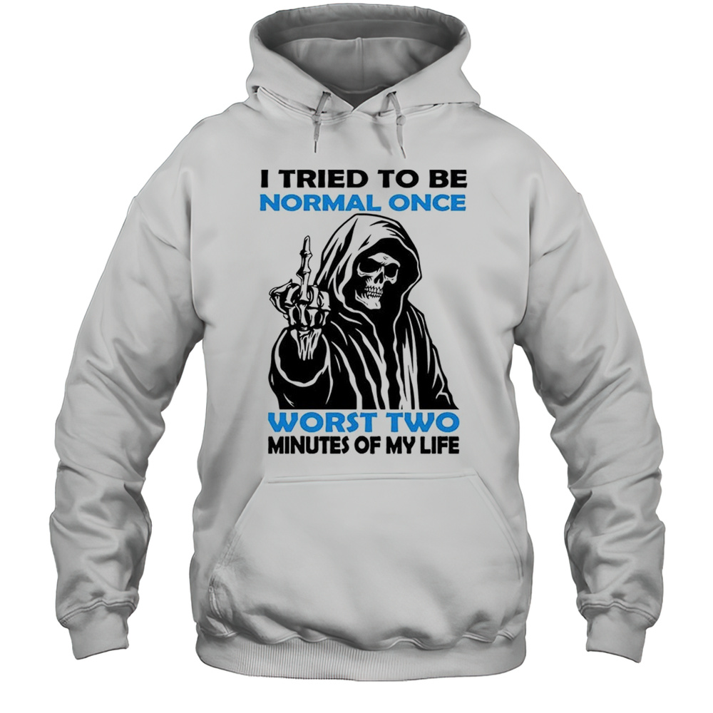 Skull I Tried To Be Normal Once Worst Two Minutes Of My Life Shirt Unisex Hoodie