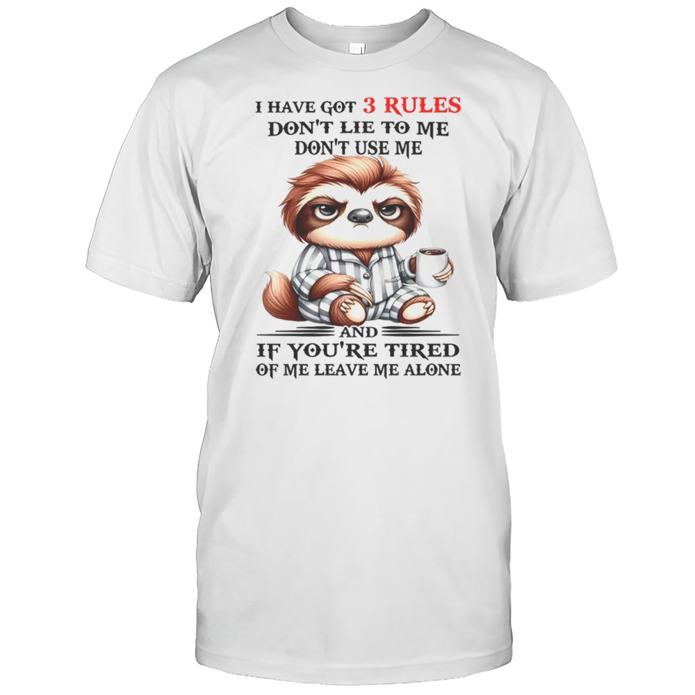 Sloth I Have Got 3 Rules Dont Lie To Me Dont Use Me Shirt