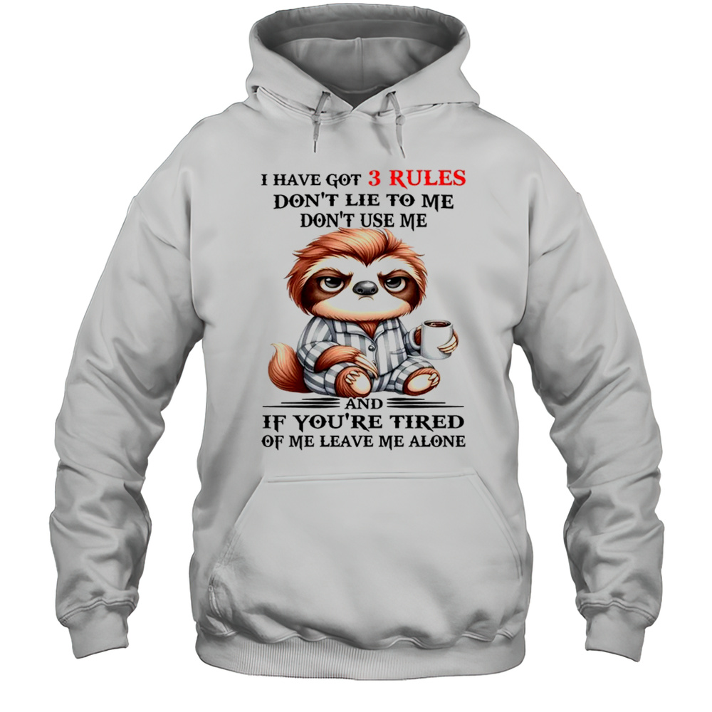 Sloth I Have Got 3 Rules Dont Lie To Me Dont Use Me Shirt Unisex Hoodie