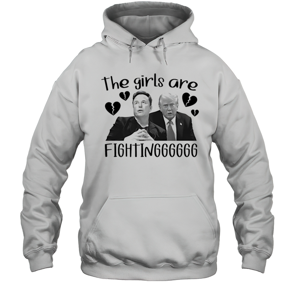 The Girls Are Fighting Elon And Trump Shirt Unisex Hoodie