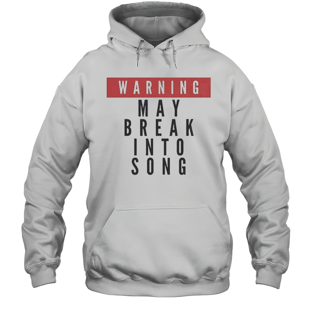 Warning May Break Into Song T-shirt Unisex Hoodie