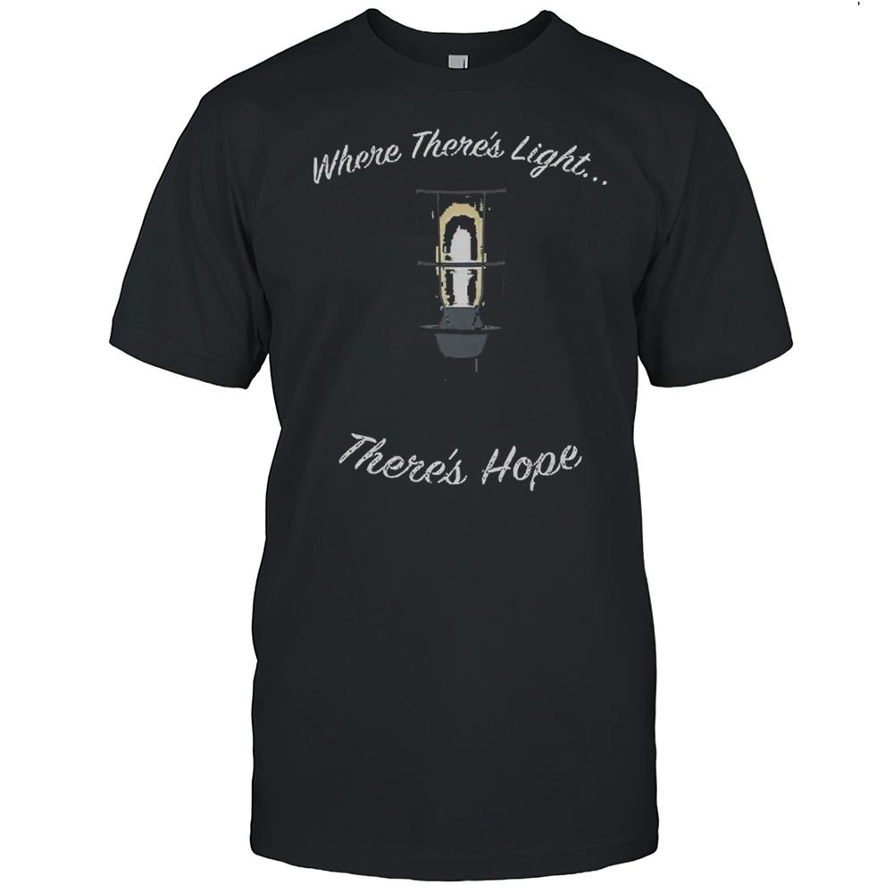 Where Theres Light Theres Hope T-shirt