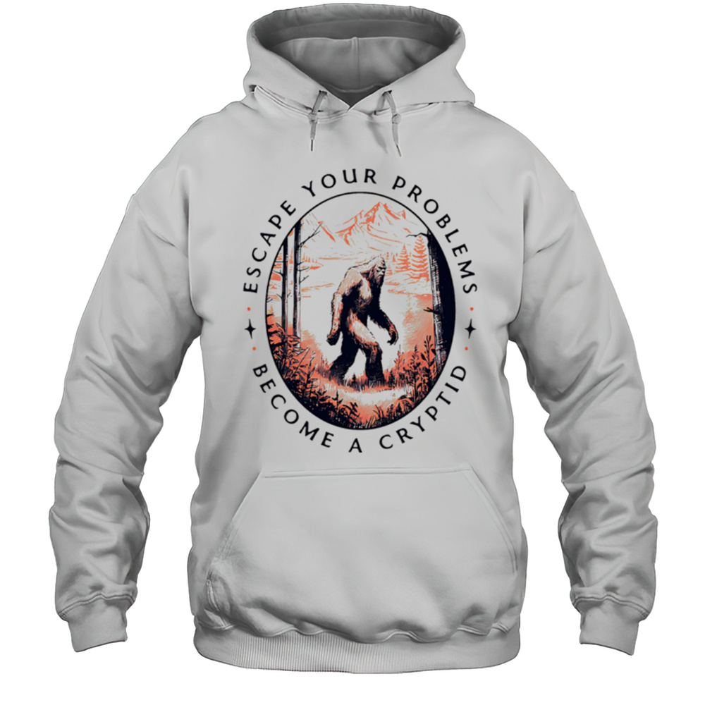 Escape Your Problems Become A Cryptid Vintage Shirt Unisex Hoodie