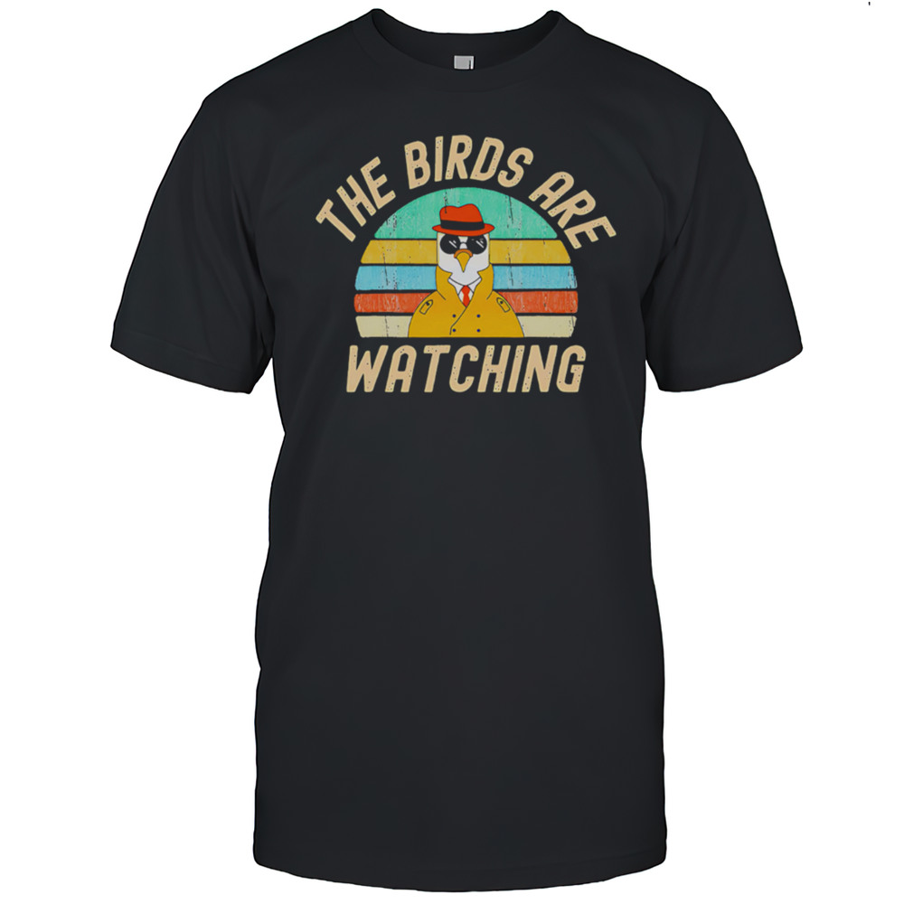 Funny Conspiracy Theory The Birds Are Watching Shirt