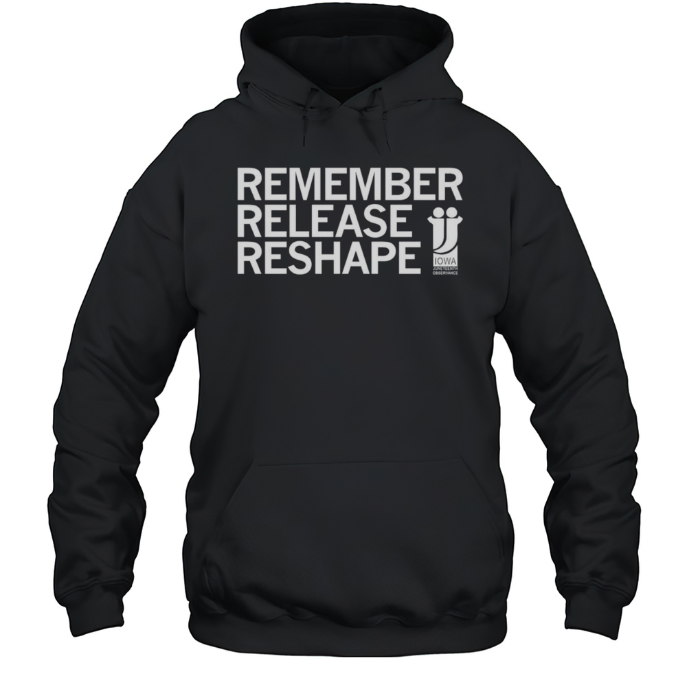 Juneteenth Remember Release Reshape Shirt Unisex Hoodie