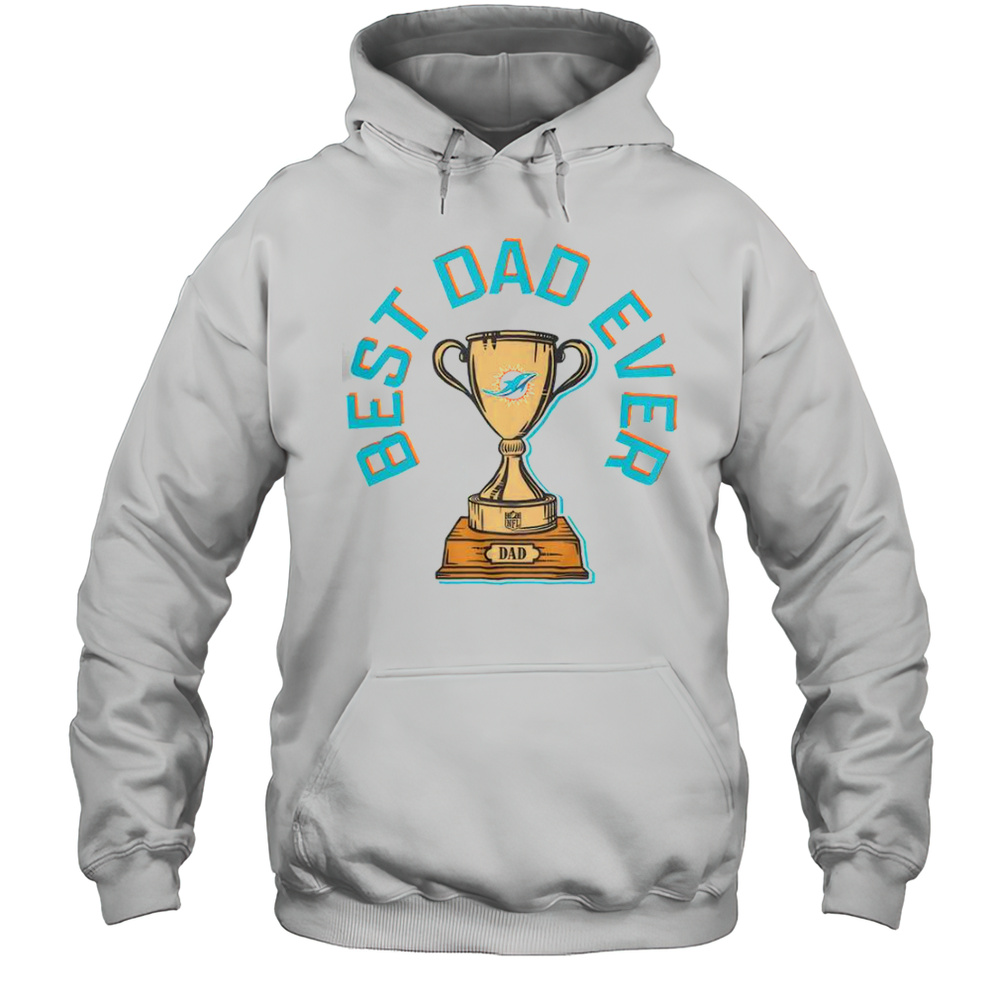 Miami Dolphins Best Dad Ever Trophy T-Shirt Unisex Hoodie