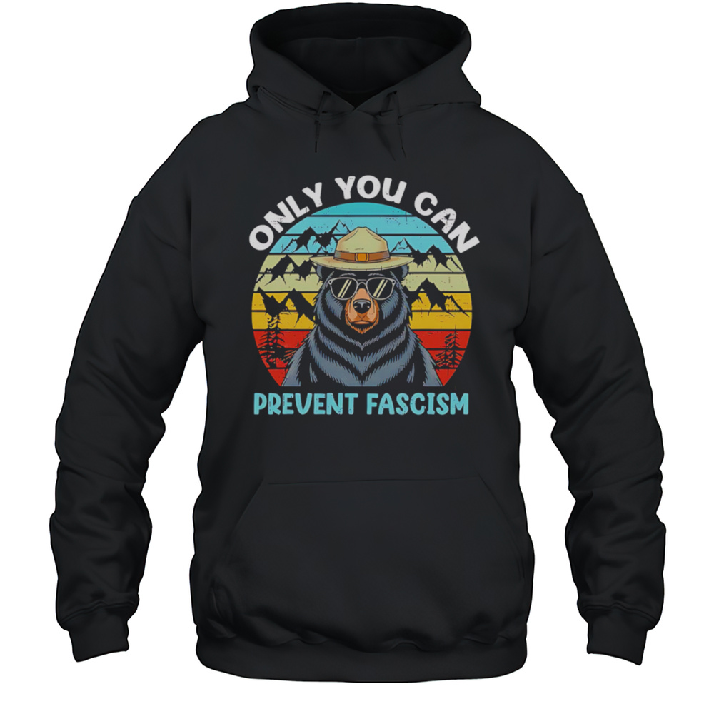 Only You Can Prevent Fascism Bear Vintage Shirt Unisex Hoodie