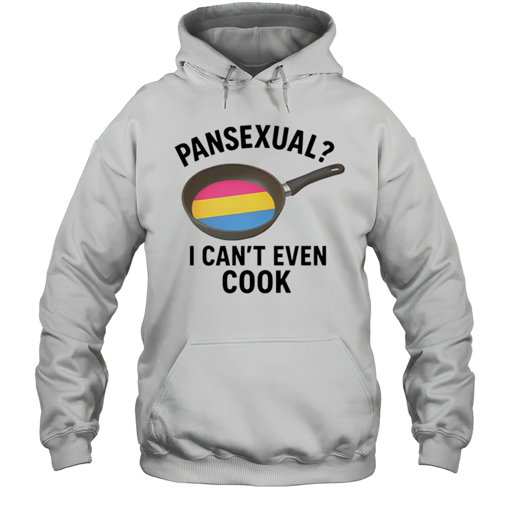 Pansexual I Cant Even Cook Shirt Unisex Hoodie