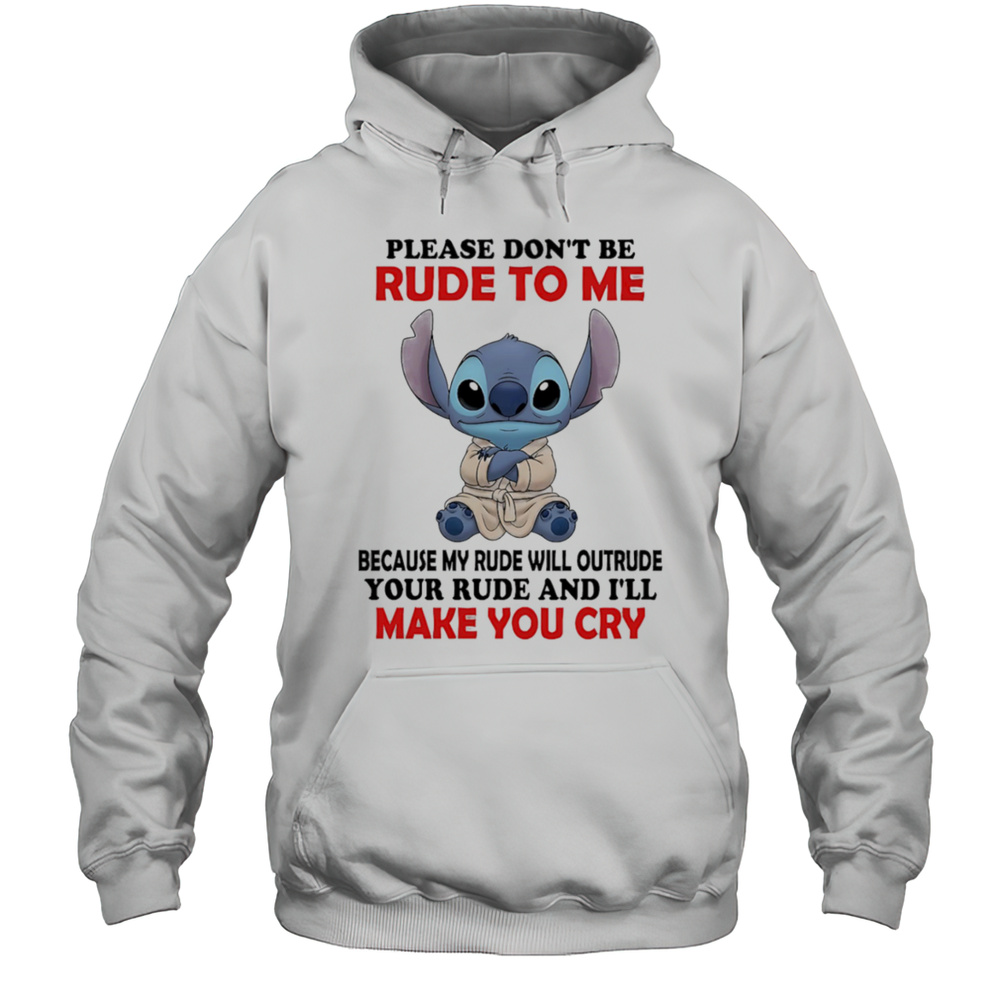Stitch Please Dont Be Rude To Me Because My Rude Will Outrude Your Rude Shirt Unisex Hoodie