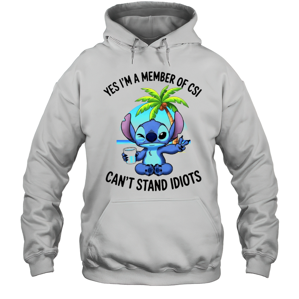 Stitch Yes Im A Member Of CSI Cant Stand Idiots Shirt Unisex Hoodie