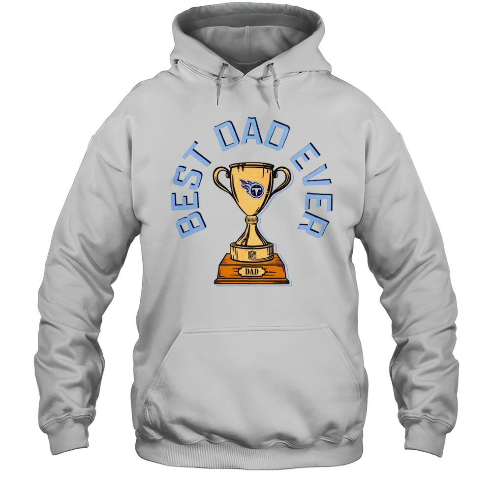 Tennessee Titans Best Dad Ever Trophy T-Shirt Unisex Hoodie