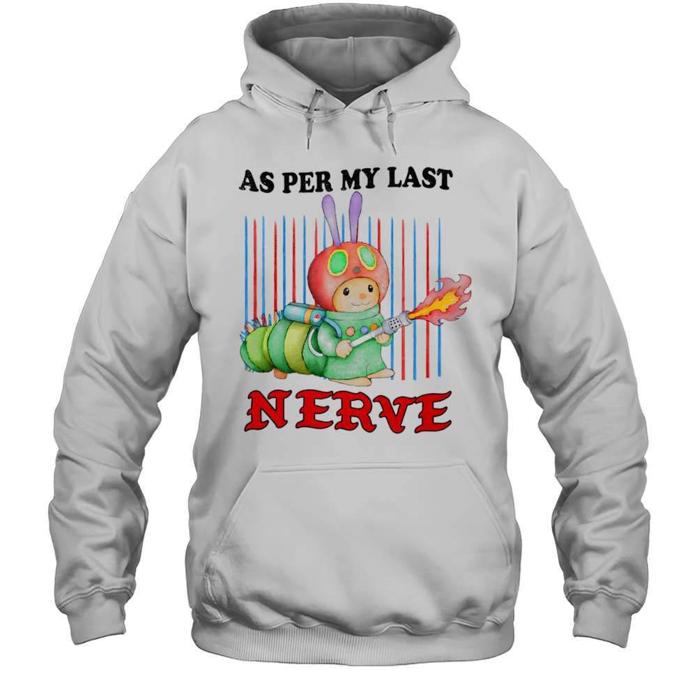 As Per My Last Nerve Shirt Unisex Hoodie