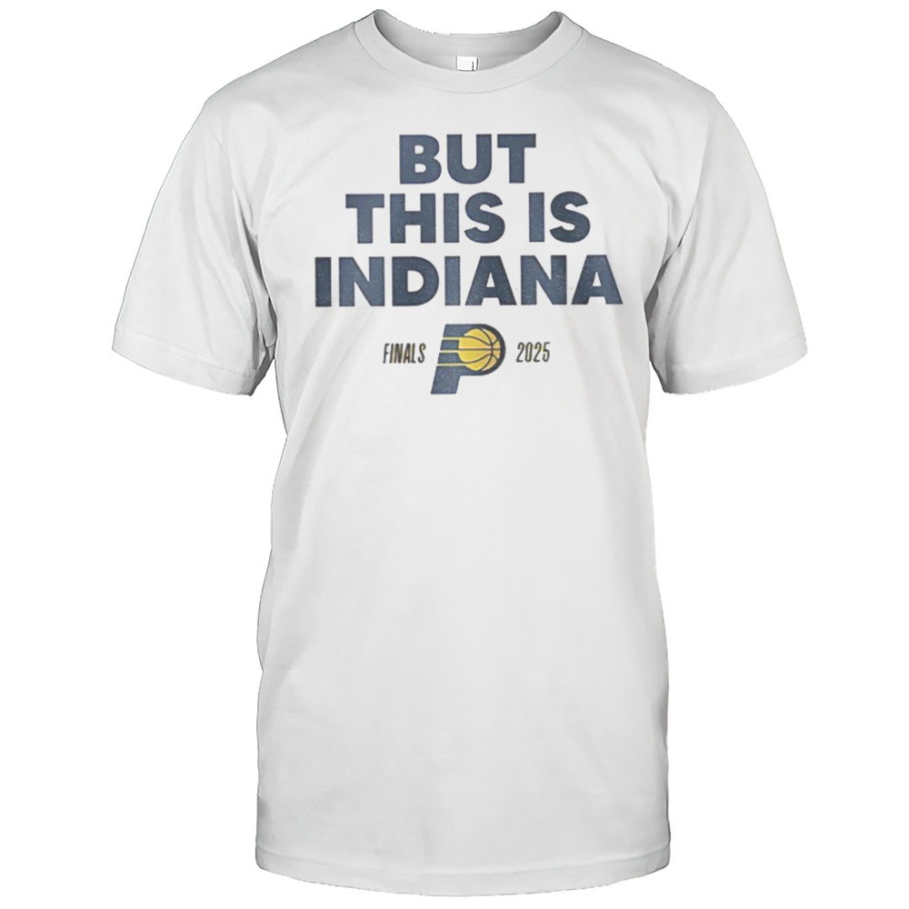 But This Is Indiana Pacers NBA Basketball Playoff Finals 2025 Shirt