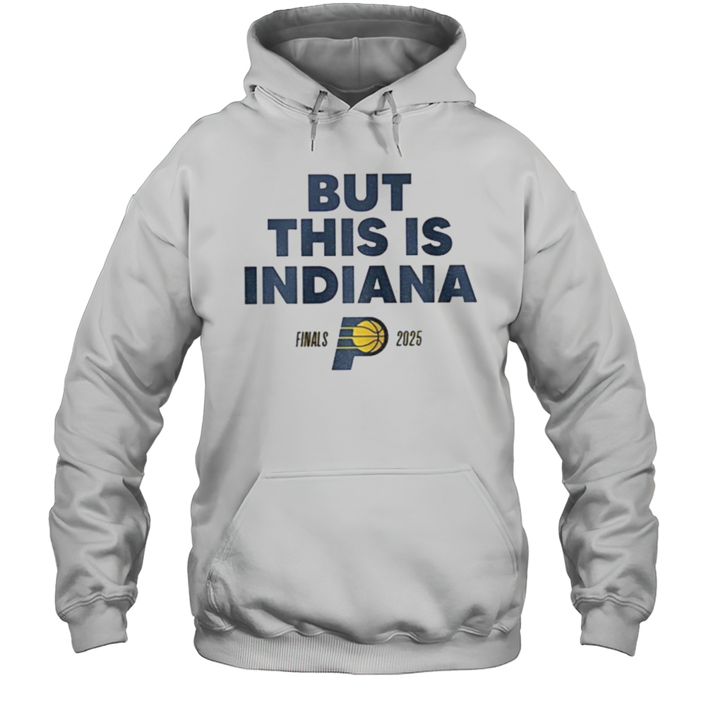But This Is Indiana Pacers NBA Basketball Playoff Finals 2025 Shirt Unisex Hoodie