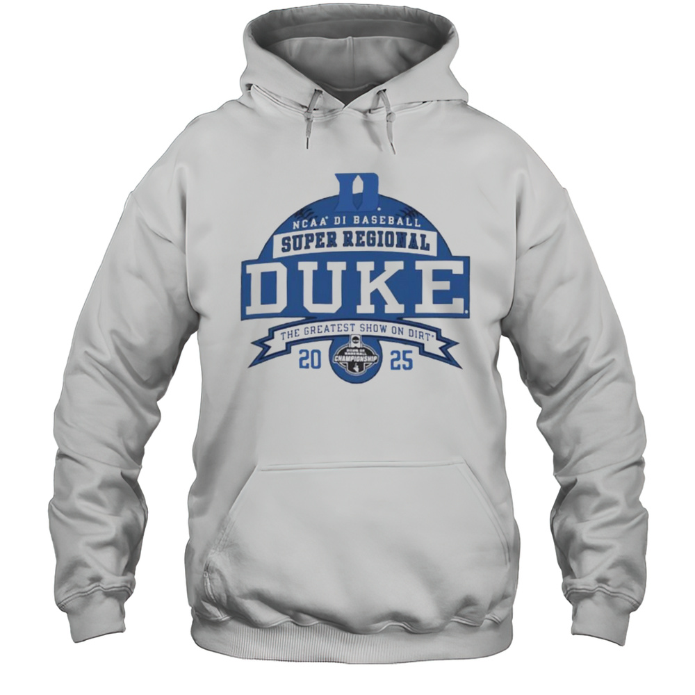 Duke Blue Devils NCAA DI Baseball Super Regional 2025 The Greatest Show On Dirt Shirt Unisex Hoodie
