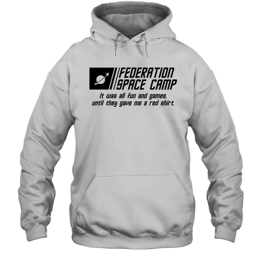 Federation Space Camp It Was All Fun And Games Until They Gave Me A Red Shirt Unisex Hoodie