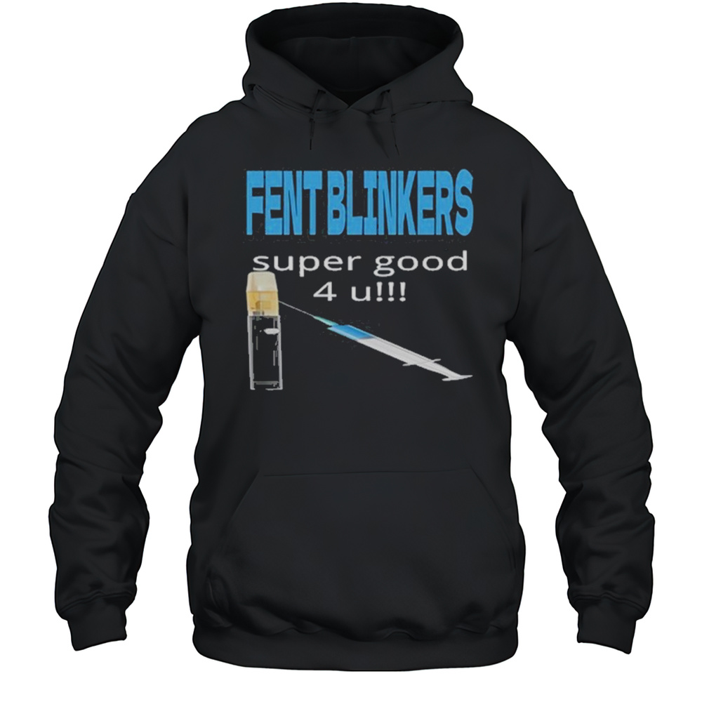Fent Blinkers Super Good 4 U Shirt Unisex Hoodie
