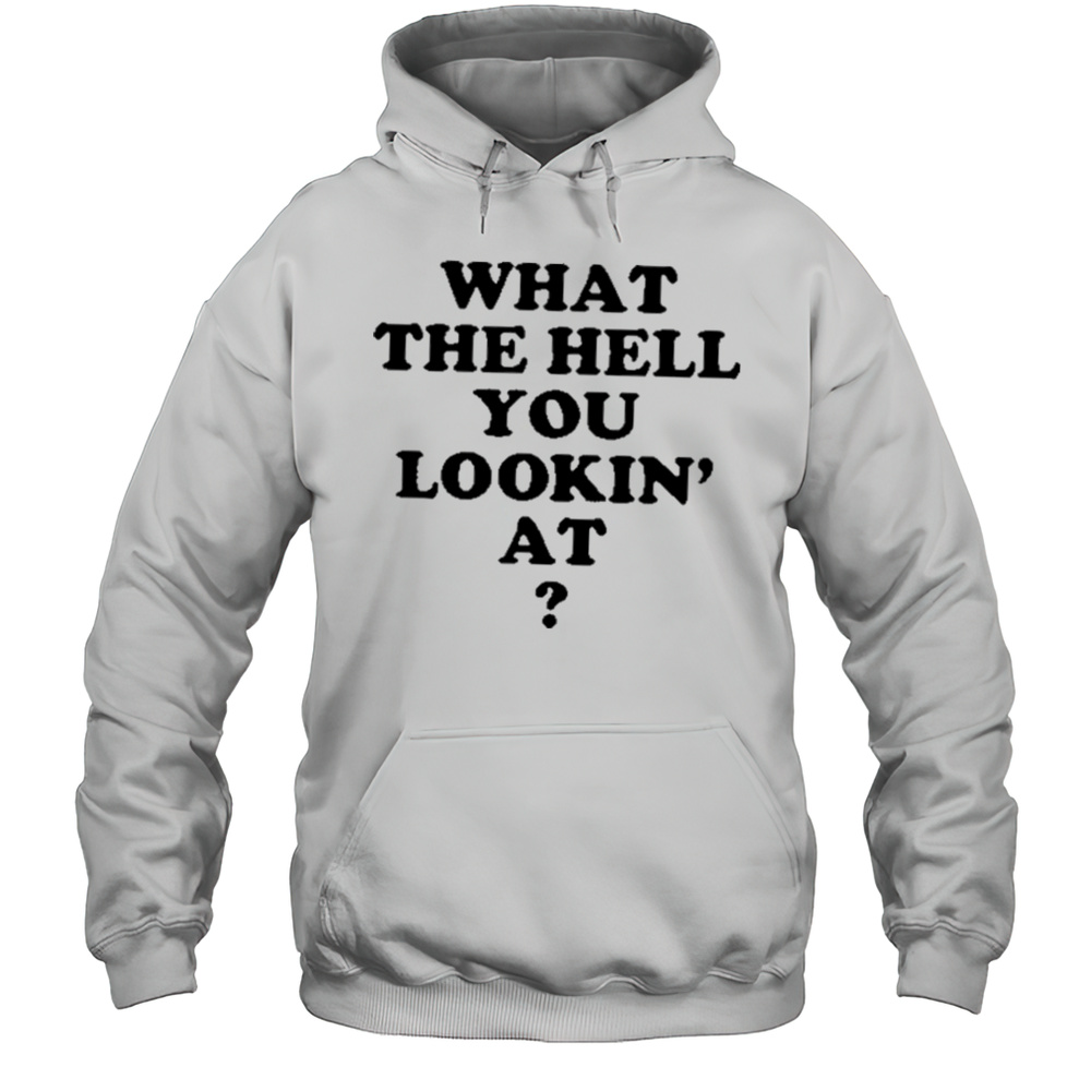 Gabe Wearing What The Hell You Lookin At Shirt Unisex Hoodie