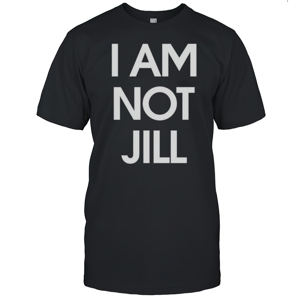 I Am Not Jill Shirt
