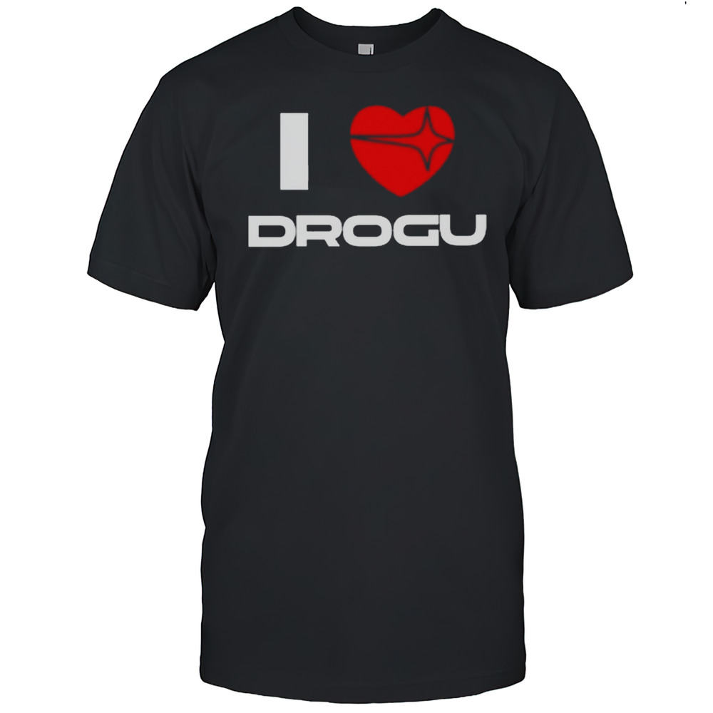 I Love Drogu Shirt