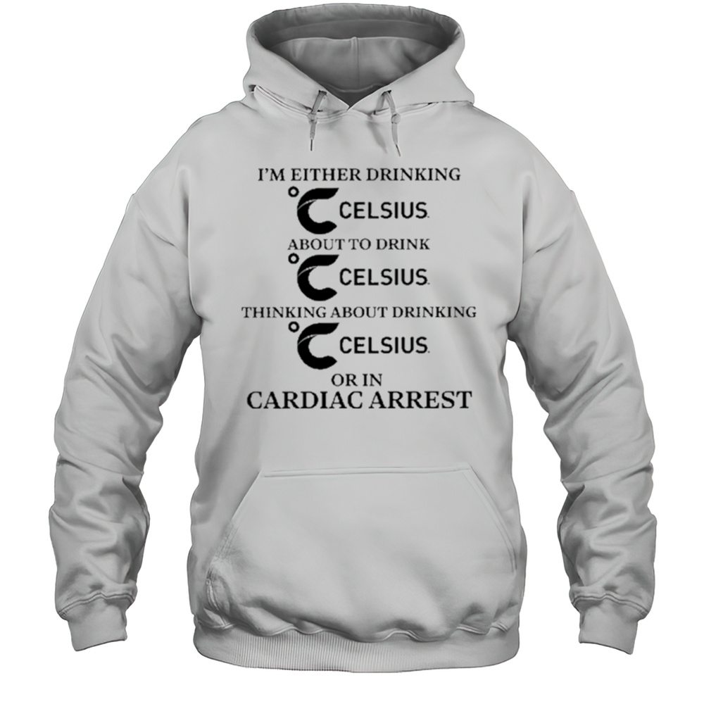 Im Either Drinking Energy Drink Or In Cardiac Arrest Shirt Unisex Hoodie